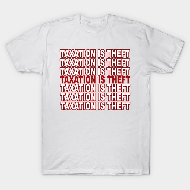 Taxation is Theft T-Shirt by bakerjrae